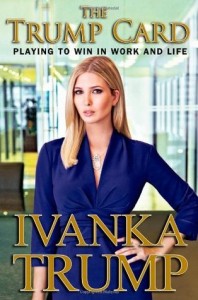 “In business, as in life, nothing is ever handed to you.” ---Ivanka Trump
