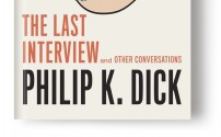Excerpt: Philip K. Dick's <i>Last Interview</i>