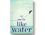 Summer book preview: <i>Let Me Be Like Water</i> by S.K. Perry